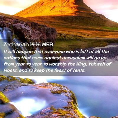 Picture 02 - Zechariah 14:16 WEB - It will happen that everyone who is left of all - Bible Verse Picture