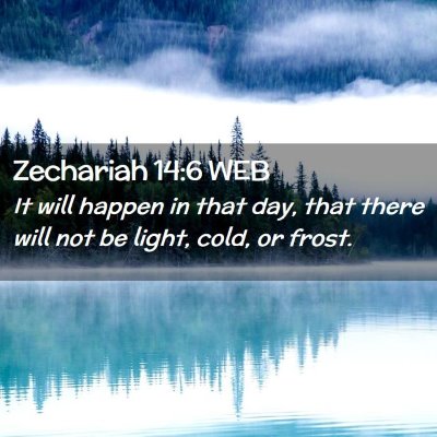 Picture 02 - Zechariah 14:6 WEB - It will happen in that day, that there will not - Bible Verse Picture