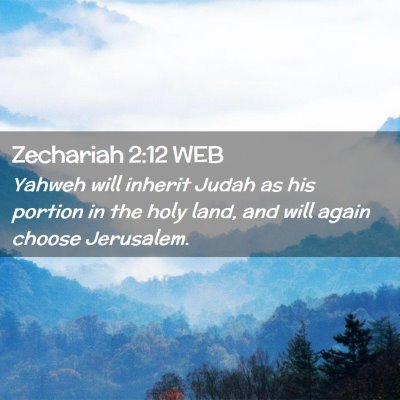 Picture 02 - Zechariah 2:12 WEB - Yahweh will inherit Judah as his portion in the - Bible Verse Picture