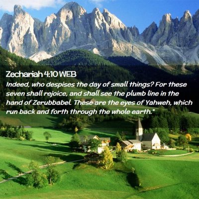 Picture 02 - Zechariah 4:10 WEB - Indeed, who despises the day of small things? For - Bible Verse Picture