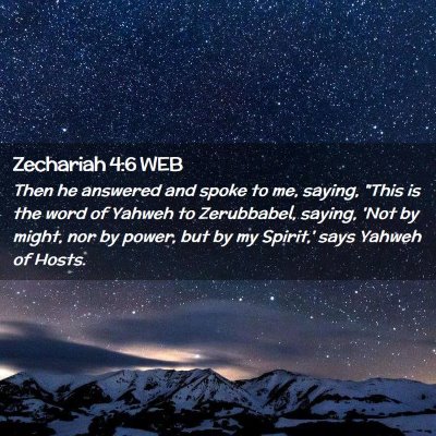 Picture 02 - Zechariah 4:6 WEB - Then he answered and spoke to me, saying, 