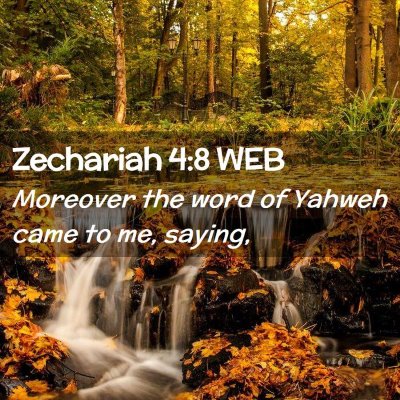 Picture 02 - Zechariah 4:8 WEB - Moreover the word of Yahweh came to me, - Bible Verse Picture