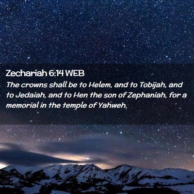 Picture 02 - Zechariah 6:14 WEB - The crowns shall be to Helem, and to Tobijah, and - Bible Verse Picture