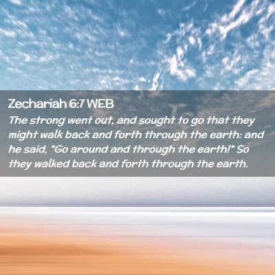 Picture 02 - Zechariah 6:7 WEB - The strong went out, and sought to go that they - Bible Verse Picture