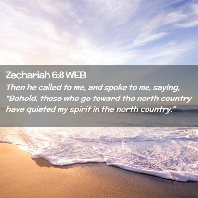 Picture 02 - Zechariah 6:8 WEB - Then he called to me, and spoke to me, saying, - Bible Verse Picture