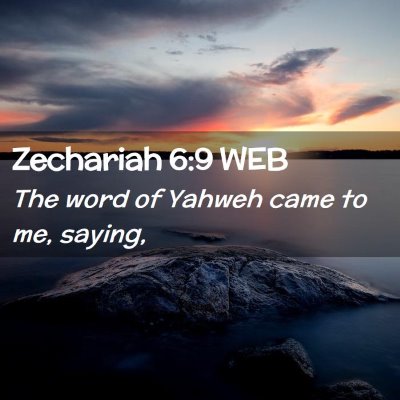 Picture 02 - Zechariah 6:9 WEB - The word of Yahweh came to me, - Bible Verse Picture