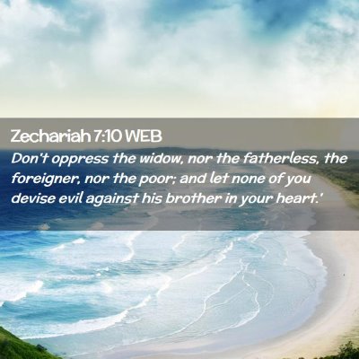 Picture 02 - Zechariah 7:10 WEB - Don't oppress the widow, nor the fatherless, the - Bible Verse Picture