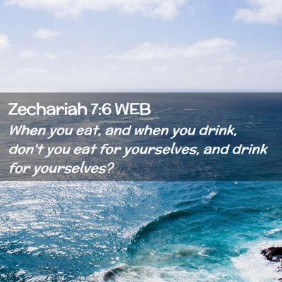Picture 02 - Zechariah 7:6 WEB - When you eat, and when you drink, don't you eat - Bible Verse Picture