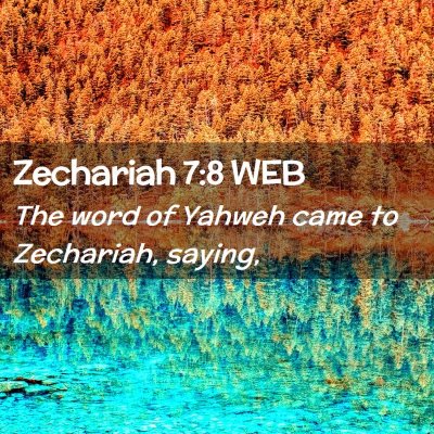 Picture 02 - Zechariah 7:8 WEB - The word of Yahweh came to Zechariah, - Bible Verse Picture