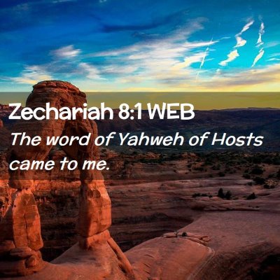 Picture 02 - Zechariah 8:1 WEB - The word of Yahweh of Hosts came to - Bible Verse Picture