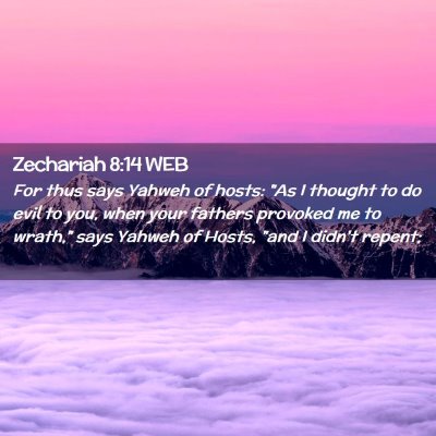 Picture 02 - Zechariah 8:14 WEB - For thus says Yahweh of hosts: 