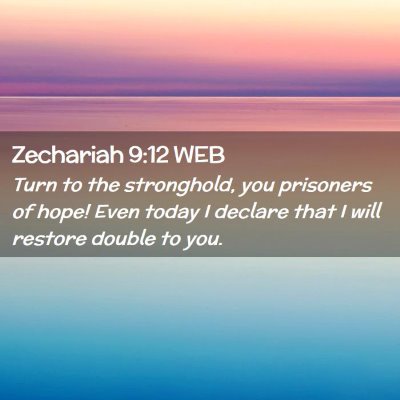 Picture 02 - Zechariah 9:12 WEB - Turn to the stronghold, you prisoners of hope! - Bible Verse Picture