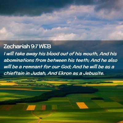 Picture 02 - Zechariah 9:7 WEB - I will take away his blood out of his mouth, And - Bible Verse Picture