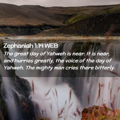 Picture 02 - Zephaniah 1:14 WEB - The great day of Yahweh is near. It is near, and - Bible Verse Picture