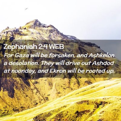 Picture 02 - Zephaniah 2:4 WEB - For Gaza will be forsaken, and Ashkelon a - Bible Verse Picture