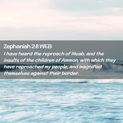 Picture 02 - Zephaniah 2:8 WEB - I have heard the reproach of Moab, and the - Bible Verse Picture