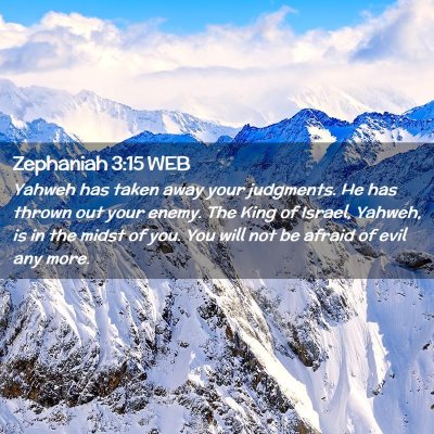 Picture 02 - Zephaniah 3:15 WEB - Yahweh has taken away your judgments. He has - Bible Verse Picture