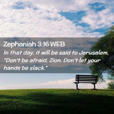 Picture 02 - Zephaniah 3:16 WEB - In that day, it will be said to Jerusalem, 