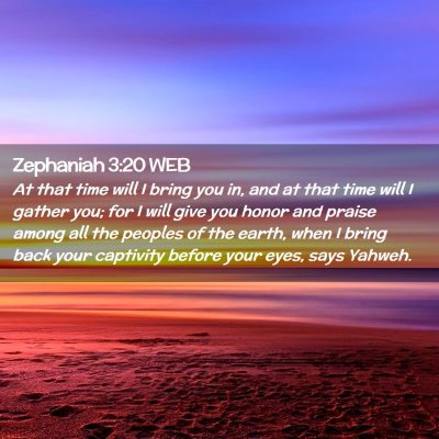 Picture 02 - Zephaniah 3:20 WEB - At that time will I bring you in, and at that - Bible Verse Picture