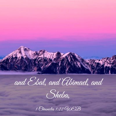 Picture 03 - 1 Chronicles 1:22 WEB - and Ebal, and Abimael, and - Bible Verse Picture