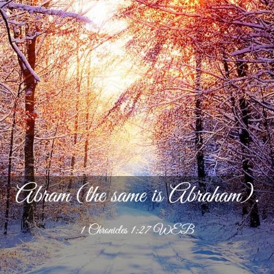 Picture 03 - 1 Chronicles 1:27 WEB - Abram (the same is - Bible Verse Picture