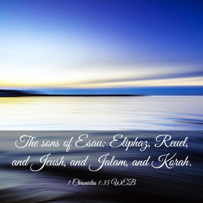 Picture 03 - 1 Chronicles 1:35 WEB - The sons of Esau: Eliphaz, Reuel, and Jeush, and - Bible Verse Picture