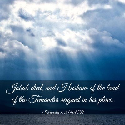 Picture 03 - 1 Chronicles 1:45 WEB - Jobab died, and Husham of the land of the - Bible Verse Picture