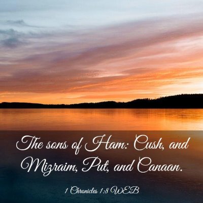 Picture 03 - 1 Chronicles 1:8 WEB - The sons of Ham: Cush, and Mizraim, Put, and - Bible Verse Picture