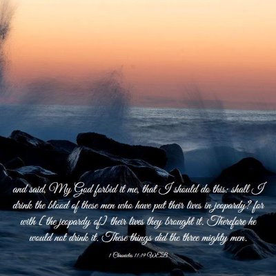 Picture 03 - 1 Chronicles 11:19 WEB - and said, My God forbid it me, that I should do - Bible Verse Picture
