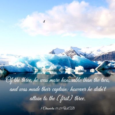 Picture 03 - 1 Chronicles 11:21 WEB - Of the three, he was more honorable than the two, - Bible Verse Picture