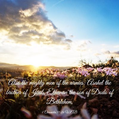 Picture 03 - 1 Chronicles 11:26 WEB - Also the mighty men of the armies: Asahel the - Bible Verse Picture