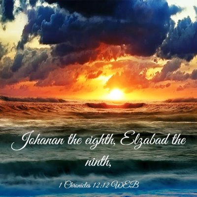 Picture 03 - 1 Chronicles 12:12 WEB - Johanan the eighth, Elzabad the - Bible Verse Picture
