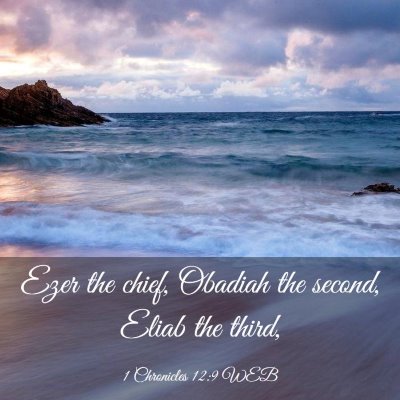 Picture 03 - 1 Chronicles 12:9 WEB - Ezer the chief, Obadiah the second, Eliab the - Bible Verse Picture