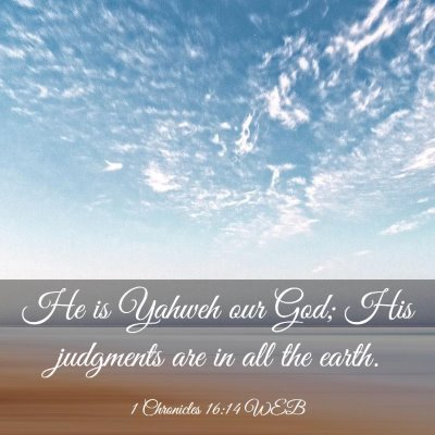 Picture 03 - 1 Chronicles 16:14 WEB - He is Yahweh our God; His judgments are in all - Bible Verse Picture