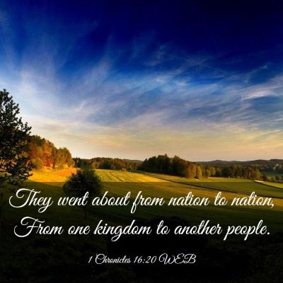 Picture 03 - 1 Chronicles 16:20 WEB - They went about from nation to nation, From one - Bible Verse Picture