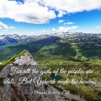Picture 03 - 1 Chronicles 16:26 WEB - For all the gods of the peoples are idols: But - Bible Verse Picture