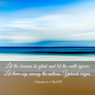 Picture 03 - 1 Chronicles 16:31 WEB - Let the heavens be glad, and let the earth - Bible Verse Picture