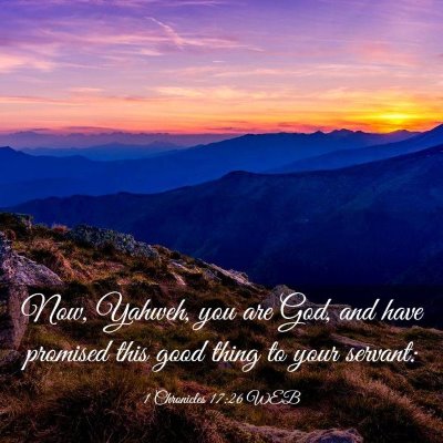 Picture 03 - 1 Chronicles 17:26 WEB - Now, Yahweh, you are God, and have promised this - Bible Verse Picture