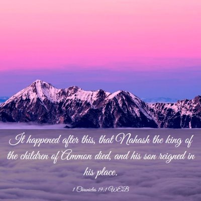 Picture 03 - 1 Chronicles 19:1 WEB - It happened after this, that Nahash the king of - Bible Verse Picture