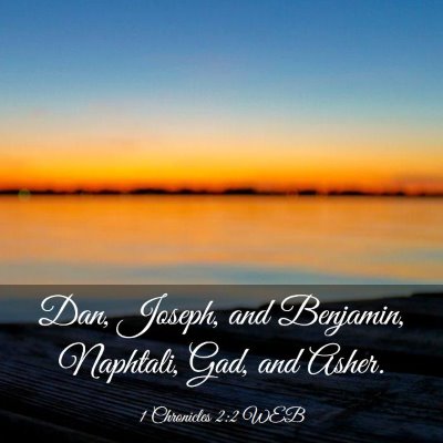 Picture 03 - 1 Chronicles 2:2 WEB - Dan, Joseph, and Benjamin, Naphtali, Gad, and - Bible Verse Picture