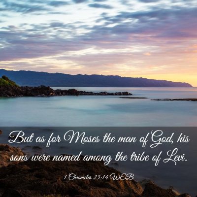 Picture 03 - 1 Chronicles 23:14 WEB - But as for Moses the man of God, his sons were - Bible Verse Picture