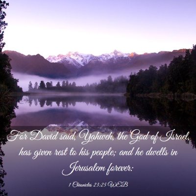 Picture 03 - 1 Chronicles 23:25 WEB - For David said, Yahweh, the God of Israel, has - Bible Verse Picture