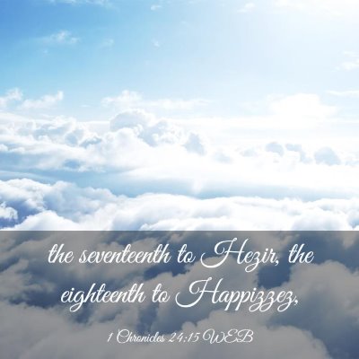 Picture 03 - 1 Chronicles 24:15 WEB - the seventeenth to Hezir, the eighteenth to - Bible Verse Picture