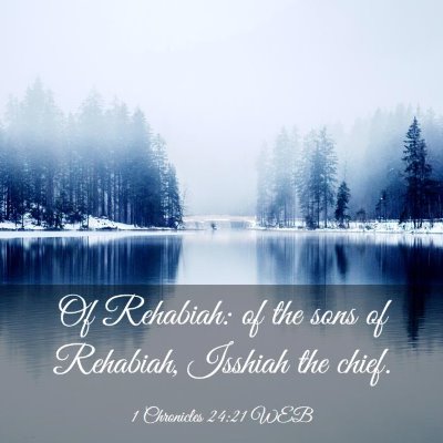 Picture 03 - 1 Chronicles 24:21 WEB - Of Rehabiah: of the sons of Rehabiah, Isshiah the - Bible Verse Picture