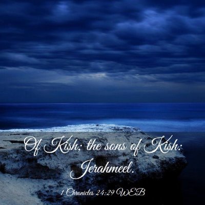 Picture 03 - 1 Chronicles 24:29 WEB - Of Kish; the sons of Kish: - Bible Verse Picture