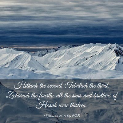 Picture 03 - 1 Chronicles 26:11 WEB - Hilkiah the second, Tebaliah the third, Zechariah - Bible Verse Picture