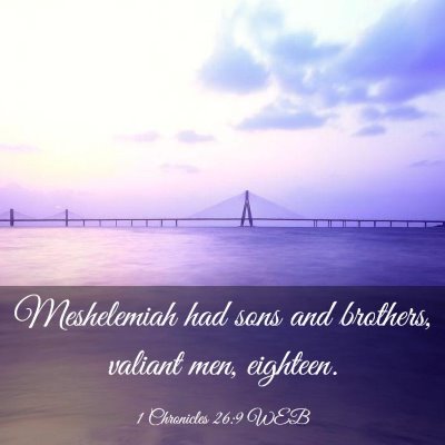 Picture 03 - 1 Chronicles 26:9 WEB - Meshelemiah had sons and brothers, valiant men, - Bible Verse Picture