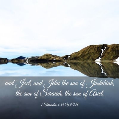 Picture 03 - 1 Chronicles 4:35 WEB - and Joel, and Jehu the son of Joshibiah, the son - Bible Verse Picture