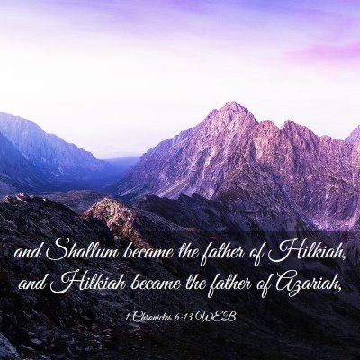Picture 03 - 1 Chronicles 6:13 WEB - and Shallum became the father of Hilkiah, and - Bible Verse Picture