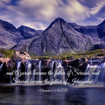 Picture 03 - 1 Chronicles 6:14 WEB - and Azariah became the father of Seraiah, and - Bible Verse Picture